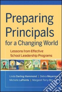 Preparing Principals for a Changing World libro in lingua di Darling-Hammond Linda, Meyerson Debra, Lapointe Michelle, Orr Margaret T., Barber Margaret (COL)