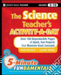 The Science Teacher's Activity-a-Day, Grades 5-10 libro in lingua di Walker Pam, Wood Elaine