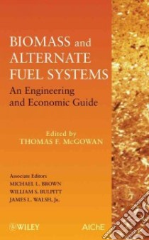Biomass and Alternate Fuel Systems An Engineering and Economic Guide libro in lingua di Mcgowan Thomas F. (EDT), Brown Michael L. (EDT), Bulpitt William S. (EDT), Walsh James L. Jr. (EDT)