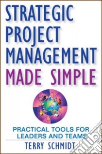 Strategic Project Management Made Simple libro in lingua di Schmidt Terry