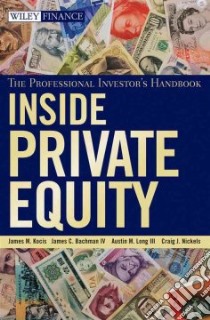 Inside Private Equity libro in lingua di Kocis James M., Bachman James C. IV, Long Austin M. III, Nickels Craig J.