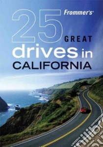 Frommer's 25 Great Drives in California libro in lingua di Holmes Robert, Automobile Association (Great Britain)