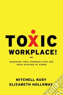 Toxic Workplace! libro in lingua di Kusy Mitchell E., Holloway Elizabeth L.