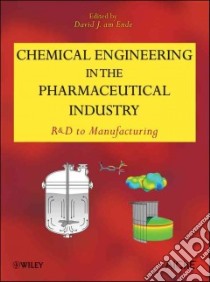 Chemical Engineering in the Pharmaceutical Industry libro in lingua di Ende David J. AM (EDT)