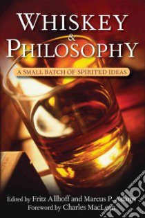Whiskey & Philosophy libro in lingua di Allhoff Fritz (EDT), Adams Marcus P. (EDT)