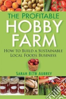 The Profitable Hobby Farm libro in lingua di Aubrey Sarah Beth