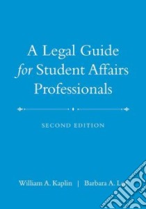 A Legal Guide for Student Affairs Professionals libro in lingua di Kaplin William A., Lee Barbara A.