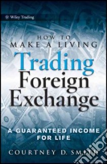 How to Make a Living Trading Foreign Exchange libro in lingua di Smith Courtney D.