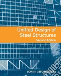 Unified Design of Steel Structures libro in lingua di Geschwindner Louis F.