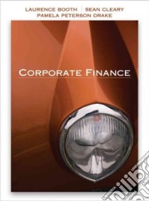Corporate Finance libro in lingua di Booth Laurence, Cleary W. Sean Ph.D., Drake Pamela Peterson Ph.D.