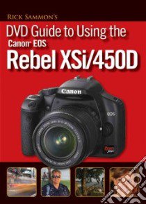 Rick Sammons DVD Guide to Using the Canon EOS Rebel XSi/450D libro in lingua di Sammon Rick