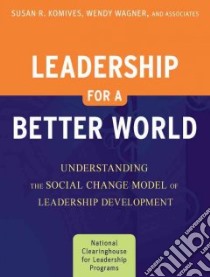 Leadership for a Better World libro in lingua di Komives Susan R., Wagner Wendy