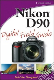 Nikon D90 Digital Field Guide libro in lingua di Thomas J. Dennis