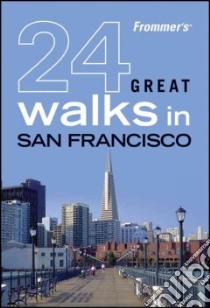 Frommer's 24 Great Walks in San Francisco libro in lingua di Not Available (NA)