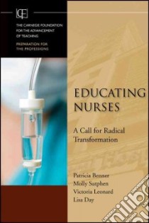 Educating Nurses libro in lingua di Benner Patricia, Sutphen Molly, Leonard Victoria, Day Lisa, Shulman Lee S. (FRW)