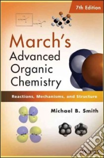 March's Advanced Organic Chemistry libro in lingua di Smith Michael B.