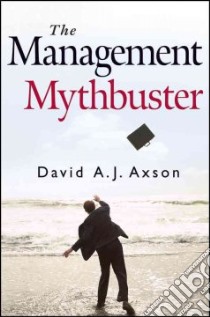 The Management Mythbuster libro in lingua di Axson David A. J.