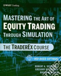 Mastering the Art of Equity Trading Through Simulation libro in lingua di Schwartz Robert A., Sipress Gregory M., Weber Bruce W.