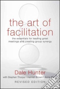 The Art of Facilitation libro in lingua di Hunter Dale, Thorpe Stephen (CON), Brown Hamish (CON), Bailey Anne (CON)