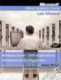 Windows Server 2008 Applications Infrastructure Configuration; Exam 70-643 libro in lingua di Zacker Craig T.