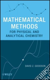Mathematical Methods for Physical and Analytical Chemistry libro in lingua di Goodson David Z.
