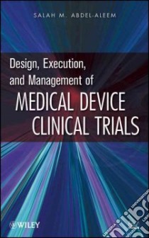 Design, Execution, and Management of Medical Device Clinical Trials libro in lingua di Abdel-Aleem Salah