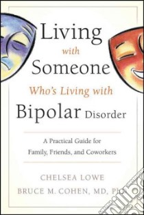 Living With Someone Who's Living With Bipolar Disorder libro in lingua di Lowe Chelsea, Cohen Bruce M.