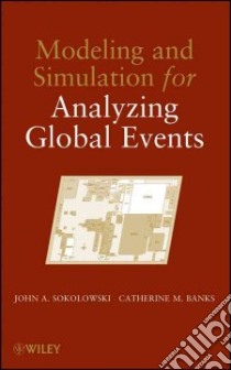Modeling and Simulation for Analyzing Global Events libro in lingua di Sokolowski John A., Banks Catherine M.