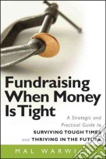 Fundraising When Money Is Tight libro in lingua di Warwick Mal
