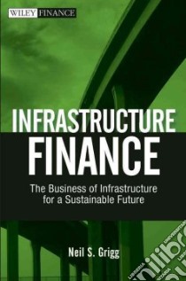 Infrastructure Finance libro in lingua di Grigg Neil S.