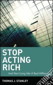 Stop Acting Rich libro in lingua di Stanley Thomas J.