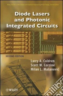 Diode Lasers and Photonic Integrated Circuits libro in lingua di Coldren Larry A., Corzine Scott W., Masanovic Milan L.