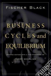 Business Cycles and Equilibrium libro in lingua di Black Fischer