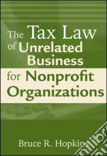 The Tax Law of Unrelated Business for Nonprofit Organizations libro in lingua di Hopkins Bruce R.
