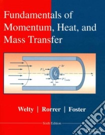 Fundamentals of Momentum, Heat and Mass Transfer libro in lingua di Welty James R., Rorrer Gregory L., Foster David G.
