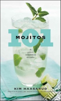 101 Mojitos and Other Muddled Drinks libro in lingua di Haasarud Kim, Grablewski Alexandra (PHT)