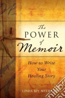 The Power of Memoir libro in lingua di Myers Linda Joy