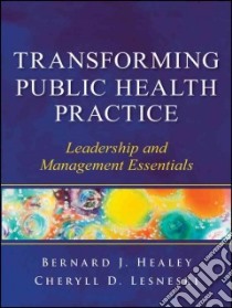 Transforming Public Health Practice libro in lingua di Healey Bernard J., Lesneski Cheryll D.
