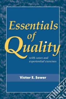 Essentials of Quality with Cases and Experiential Exercises libro in lingua di Sower Victor E.