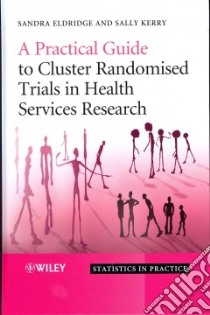 A Practical Guide to Cluster Randomised Trials in Health Services Research libro in lingua di Eldridge Sandra, Kerry Sally