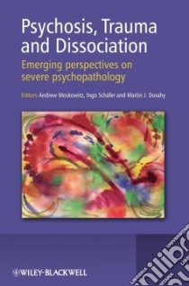 Psychosis, Trauma and Dissociation libro in lingua di Moskowitz Andrew (EDT), Schafer Ingo, Dorahy Martin Justin