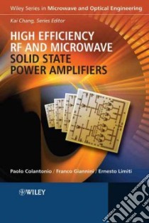High Efficiency RF and Microwave Solid State Power Amplifiers libro in lingua di Colantonio Paolo, Giannini Franco, Limiti Ernesto