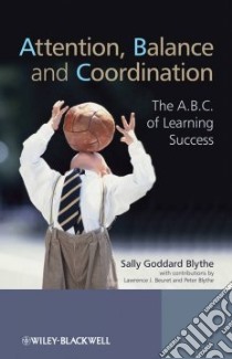 Attention, Balance and Coordination libro in lingua di Blythe Sally Goddard, Beuret Lawrence J. M.D. (CON), Blythe Peter (CON)