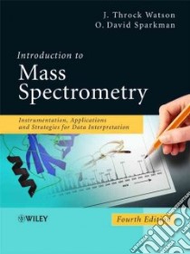 Introduction to Mass Spectrometry libro in lingua di Watson J. Throck, Sparkman O. David