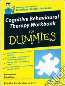 Cognitive Behavioural Therapy Workbook for Dummies libro in lingua di Branch Rhena, Wilson Rob