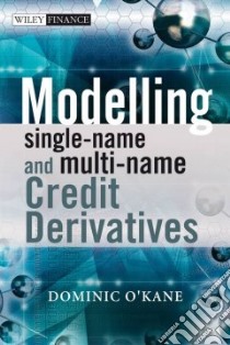 Modelling Single-Name and Multi-Name Credit Derivatives libro in lingua di O'Kane Dominic