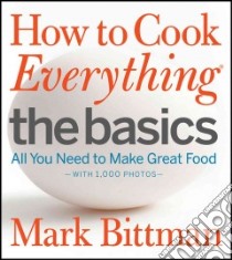 How to Cook Everything : The Basics libro in lingua di Bittman Mark, Yanes Romulo (PHT)