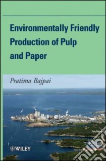 Environmentally-friendly Production of Pulp and Paper libro in lingua di Bajpai Pratima