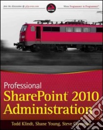 Professional SharePoint 2010 Administration libro in lingua di Klindt Todd, Young Shane, Caravajal Steve