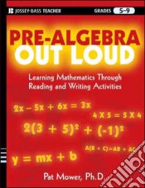 Pre-Algebra Out Loud, Grades 5-9 libro in lingua di Mower Pat